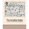 The Acadian Exiles - A Chronicle of the Land of Evangeline