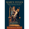 Mary's Titles: Biblical Reflections on the Titles of Mary in the Litany of Loreto