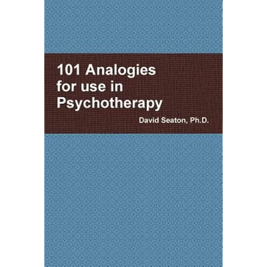 101 Analogies for use in Psychotherapy
