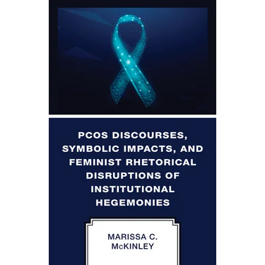 PCOS Discourses, Symbolic Impacts, and Feminist Rhetorical Disruptions of Institutional Hegemonies