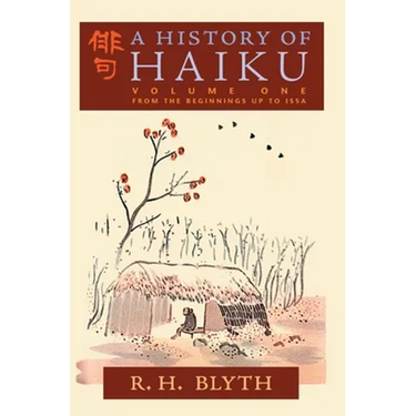 A History of Haiku (Volume One): From the Beginnings up to Issa