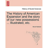 The History of American Expansion and the story of our new possessions ... Illustrated, etc.