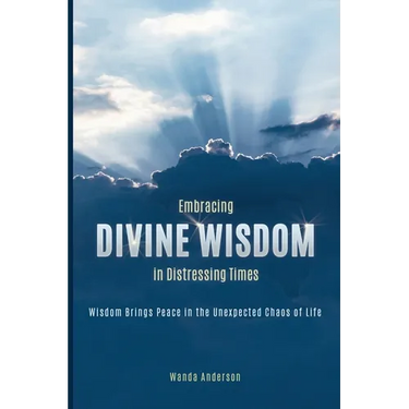 Embracing Divine Wisdom in Distressing Times: Wisdom Brings Peace to the Unexpected Chaos of Life