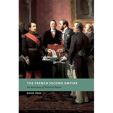 The French Second Empire: An Anatomy of Political Power
