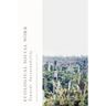 Ecological Social Work: Towards Sustainability