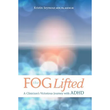 The Fog Lifted A Clinician's Victorious Journey With ADHD