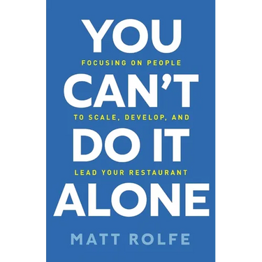 You Can't Do It Alone: Focusing on People to Scale, Develop, and Lead Your Restaurant