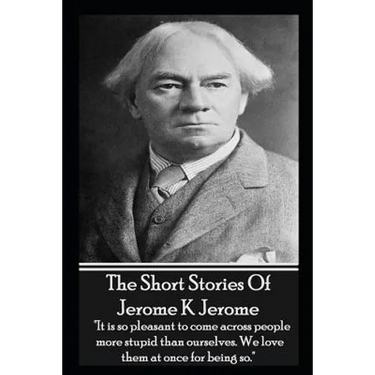 The Short Stories Of Jerome K Jerome
