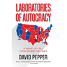 Laboratories of Autocracy: A Wake-Up Call from Behind the Lines
