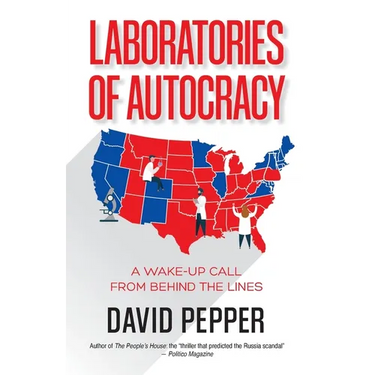 Laboratories of Autocracy: A Wake-Up Call from Behind the Lines