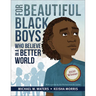 For Beautiful Black Boys Who Believe in a Better World
