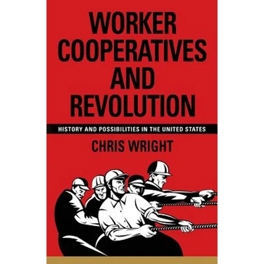 Worker Cooperatives and Revolution: History and Possibilities in the United States