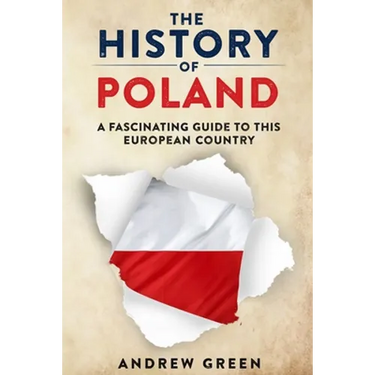 The History of Poland: A Fascinating Guide to this European Country