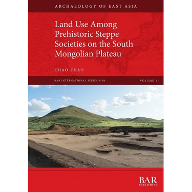Land Use Among Prehistoric Steppe Societies on the South Mongolian Plateau