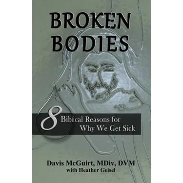 Broken Bodies: 8 Biblical Reasons for Why We Get Sick