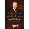 Lion in the White House: A Life of Theodore Roosevelt