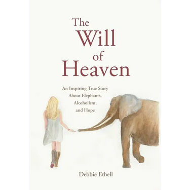 The Will of Heaven: An Inspiring True Story About Elephants, Alcoholism, and Hope