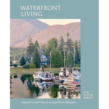 Waterfront Living: Inspired Coastal Homes & Small Town Lifestyles