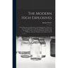 The Modern High Explosives: Nitro-glycerine and Dynamite: Their Manufacture, Their use, and Their Application to Mining and Military Engineering;