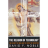 The Religion of Technology: The Divinity of Man and the Spirit of Invention