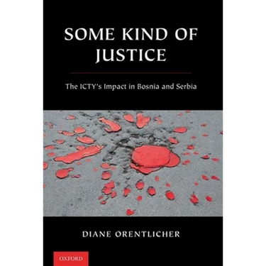 Some Kind of Justice: The Icty's Impact in Bosnia and Serbia