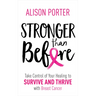 Stronger Than Before: Take Charge of Your Healing to Survive and Thrive with Breast Cancer