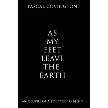 As My Feet Leave the Earth: An Oeuvre of a Poet Yet to Begin