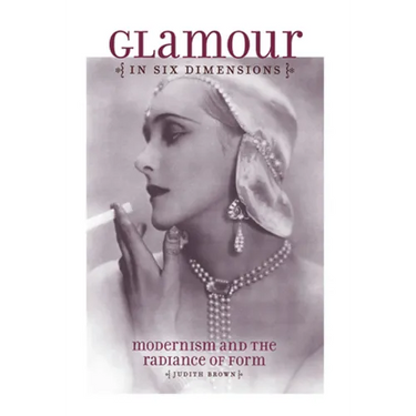 Glamour in Six Dimensions: Modernism and the Radiance of Form