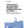 The Politics of Historical Memory and Commemoration in Africa