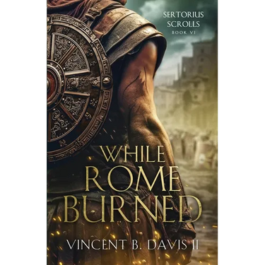 While Rome Burned: A Novel of the Roman Republic