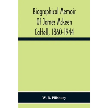 Biographical Memoir Of James Mckeen Cattell, 1860-1944