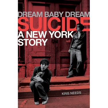 Dream Baby Dream: Suicide - A New York Story