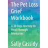 The Pet Loss Grief Workbook: A 30-Day Journey to Heal Through Memories