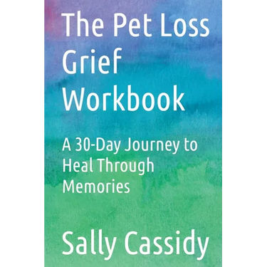 The Pet Loss Grief Workbook: A 30-Day Journey to Heal Through Memories