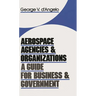 Aerospace Agencies and Organizations: A Guide for Business and Government