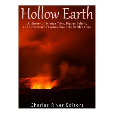 Hollow Earth: A History of Strange Tales, Bizarre Beliefs, and Conspiracy Theories about the Earth's Core