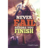 Never Fail Before You Finish