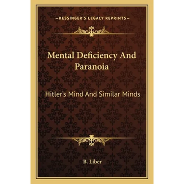 Mental Deficiency And Paranoia: Hitler's Mind And Similar Minds