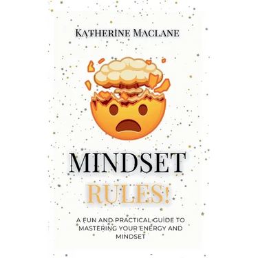 Mindset Rules!: A Fun and Practical Guide to Mastering Your Energy and Mindset
