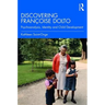 Discovering Françoise Dolto: Psychoanalysis, Identity and Child Development