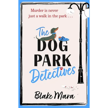 The Dog Park Detectives: Murder Is Never Just a Walk in the Park . . .