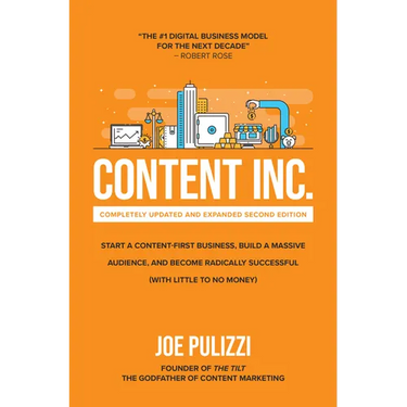 Content Inc., Second Edition: Start a Content-First Business, Build a Massive Audience and Become Radically Successful (with Little to No Money)