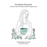 Not Broken Illustrated: A Gift for Those Who Have Suffered Pregnancy Loss