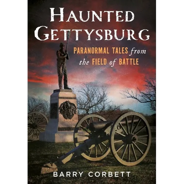 Haunted Gettysburg: Paranormal Tales from the Field of Battle