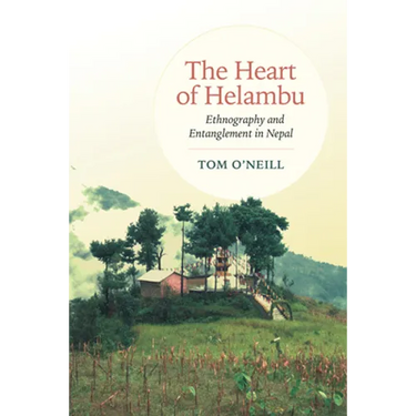 The Heart of Helambu: Ethnography and Entanglement in Nepal