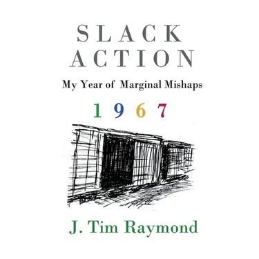 Slack Action: My Year of Marginal Mishaps, 1967
