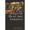 Only the Dead Are Forgiven