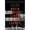 When Evil Lived in Laurel: The White Knights and the Murder of Vernon Dahmer