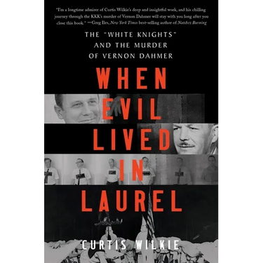 When Evil Lived in Laurel: The White Knights and the Murder of Vernon Dahmer