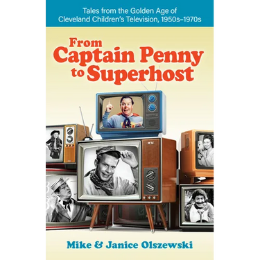 From Captain Penny to Superhost: Tales from the Golden Age of Cleveland Children's Television, 1950s-1970s